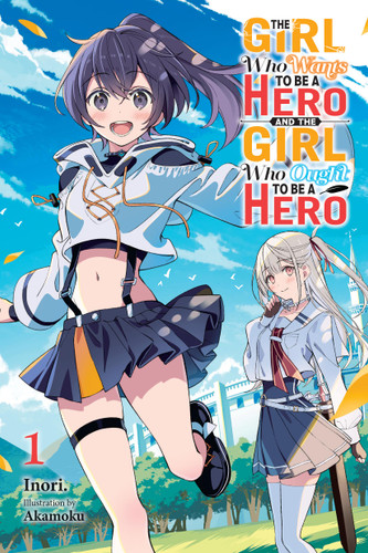 The Girl Who Wants to Be a Hero and the Girl Who Ought to Be a Hero, Vol. 1 (The Girl Who Wants to Be a Hero and the Girl Who Ought to Be a Hero #1) book cover by Inori.