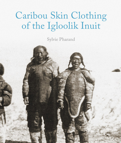 Caribou Skin Clothing of the Igloolik Inuit book cover by Sylvie Pharand