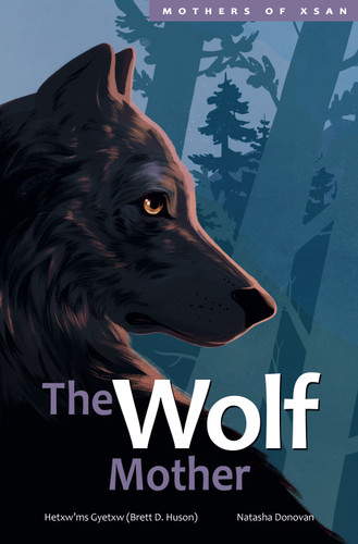 The Wolf Mother (Mothers of Xsan) book cover by Hetxw'ms Gyetxw Brett D. Huson