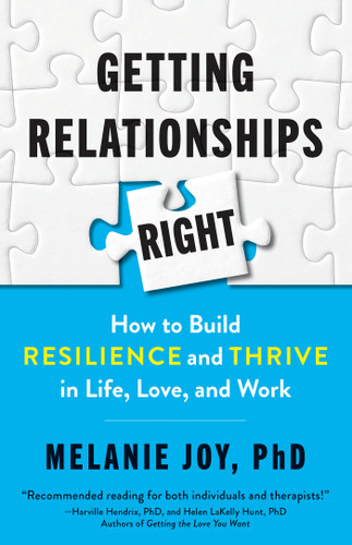 Getting Relationships Right: How to Build Resilience and Thrive in Life, Love, and Work book cover by Melanie Joy, PhD