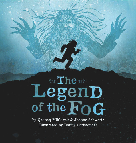 The Legend of the Fog (Inuit Folktales) book cover by Qaunaq Mikkigak, Joanne Schwartz