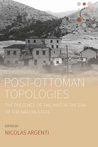 Post-Ottoman Topologies: The Presence of the Past in the Era of the Nation-State (Studies in Social Analysis #8) book cover by 