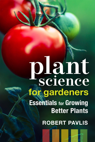 Plant Science for Gardeners: Essentials for Growing Better Plants (Garden Science Series #2) book cover by Robert Pavlis