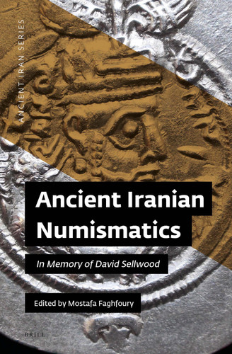 Ancient Iranian Numismatics: In Memory of David Sellwood [9781949743166]