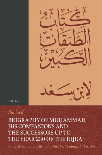 Biography of Muḥammad, His Companions and the Successors up to the Year 230 of the Hijra: Eduard Sachau's Edition of Kitāb al-Ṭabaqāt al-Kabīr [9789004469921]