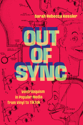 Out of Sync: Ventriloquism in Popular Media from Vinyl to TikTok book cover by Sarah Rebecca Kessler