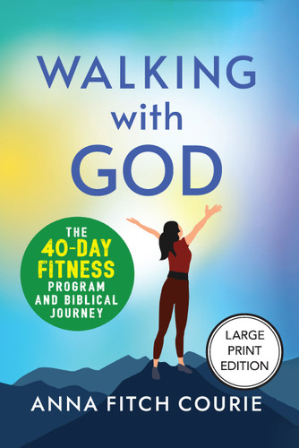 Walking with God (Large Print Edition): The 40-Day Fitness Program and Biblical Journey book cover by Anna Fitch Courie