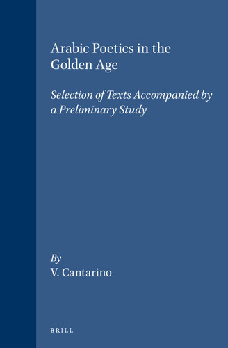 Arabic Poetics in the Golden Age: Selection of Texts Accompanied by a Preliminary Study [9789004042063]