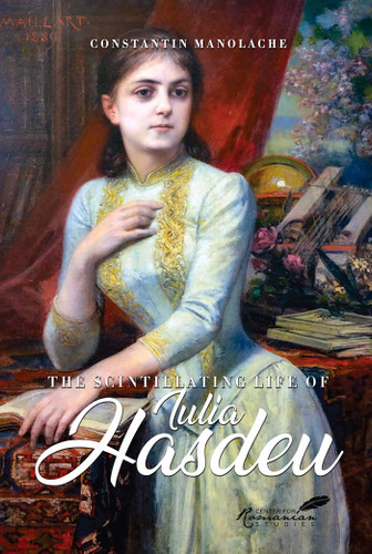The Scintillating Life of Iulia Hasdeu book cover by Constantin Manolache
