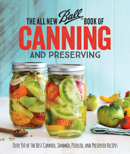 The All New Ball Book of Canning and Preserving: Over 350 of the Best Canned, Jammed, Pickled, and Preserved Recipes book cover by Ball Home Canning Test Kitchen