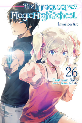 The Irregular at Magic High School, Vol. 26 (light novel): Invasion Arc (The Irregular at Magic High School #26) book cover by Tsutomu Sato