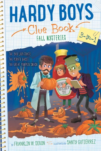 Hardy Boys Clue Book Fall Mysteries 3-in-1: The Bad Luck Skate; The Pirate Ghost; The Great Pumpkin Smash (Hardy Boys Clue Book) book cover by Franklin W. Dixon