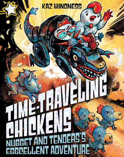Nugget and Tenders's Eggcellent Adventure: A Star Chapter Book (Time-Traveling Chickens) book cover by Kaz Windness