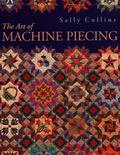 The Art of Machine Piecing: How to Achieve Quality Workmanship Through a Colorful Journey book cover by Sally Collins