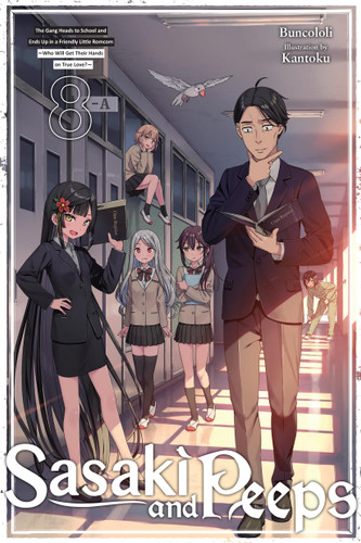 Sasaki and Peeps, Vol. 8 (light novel): The Gang Heads to School and Ends Up in a Friendly Little Romcom ~Who Will Get Their Hands on True Love?~ (Sasaki and Peeps (light novel) #8) book cover by Buncololi
