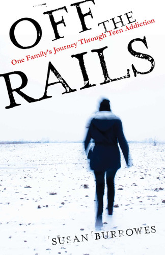 Off the Rails: One Family's Journey Through Teen Addiction book cover by Susan Burrowes