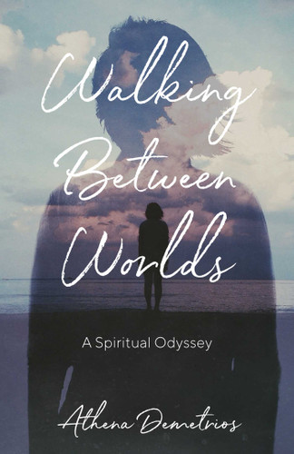 Walking Between Worlds: A Spiritual Odyssey book cover by Athena Demetrios