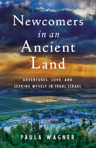 Newcomers in an Ancient Land: Adventures, Love, and Seeking Myself in 1960s Israel book cover by Paula Wagner