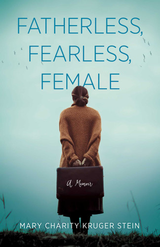 Fatherless, Fearless, Female: A Memoir book cover by Mary Charity Kruger Stein