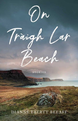 On Traigh Lar Beach: Stories book cover by Dianne Ebertt Beeaff