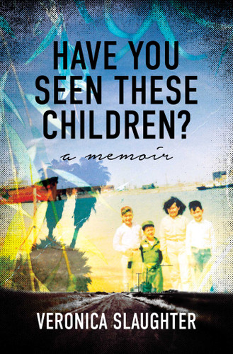 Have You Seen These Children?: A Memoir book cover by Veronica Slaughter