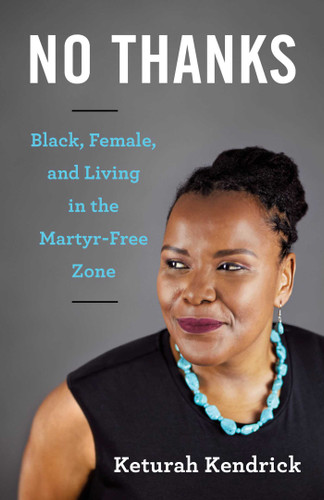 No Thanks: Black, Female, and Living in the Martyr-Free Zone book cover by Keturah Kendrick
