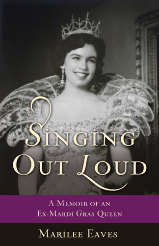 Singing Out Loud: A Memoir of an Ex-Mardi Gras Queen book cover by Marilee Eaves