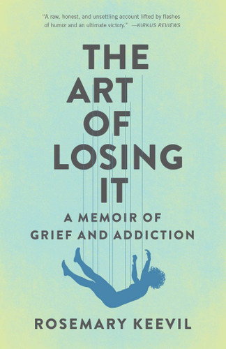 The Art of Losing It: A Memoir of Grief and Addiction book cover by Rosemary Keevil
