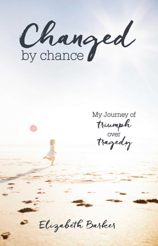 Changed By Chance: My Journey of Triumph Over Tragedy book cover by Elizabeth Barker
