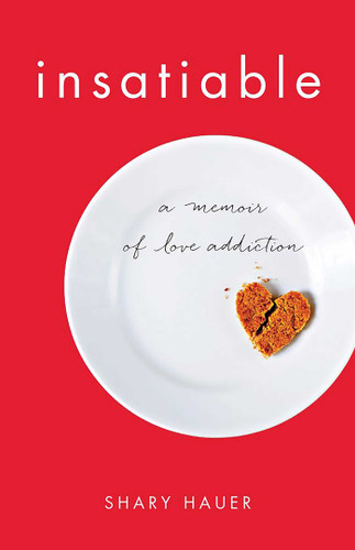 Insatiable: A Memoir of Love Addiction book cover by Shary Hauer