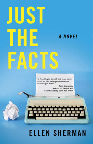 Just the Facts: A Novel book cover by Ellen Sherman