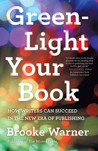 Green-Light Your Book: How Writers Can Succeed in the New Era of Publishing book cover by Brooke Warner