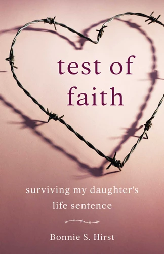 Test of Faith: Surviving My Daughter's Life Sentence book cover by Bonnie S. Hirst