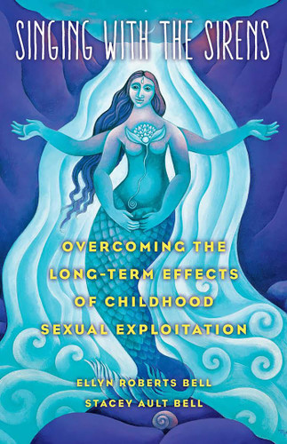 Singing with the Sirens: Overcoming the Long-Term Effects of Childhood Sexual Exploitation book cover by Ellyn Bell, Stacey Bell