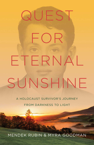 Quest for Eternal Sunshine: A Holocaust Survivor's Journey from Darkness to Light book cover by Mendek Rubin, Myra Goodman