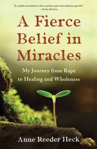 A Fierce Belief in Miracles: My Journey from Rape to Healing and Wholeness book cover by Anne Reeder Heck