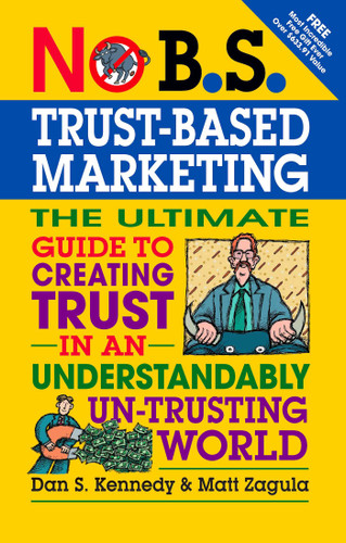 No B.S. Trust Based Marketing: The Ultimate Guide to Creating Trust in an Understandibly Un-trusting World (No B.S.) book cover by Matt Zagula, Dan S. Kennedy