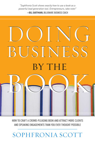 Doing Business by the Book: How to Craft a Crowd-Pleasing Book and Attract More Clients and Speaking Engagements Than You Ever Thought Possible book cover by Sophfronia Scott