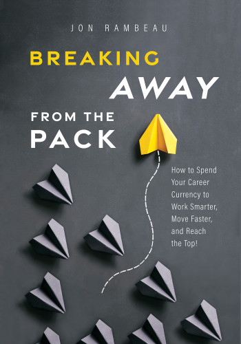 Breaking Away From The Pack: How to Spend Your Career Currency to Work Smarter, Move Faster, and Reach the Top! book cover by Jon Rambeau