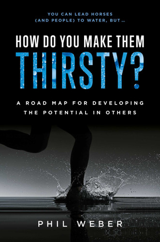 How Do You Make Them Thirsty?: A Road Map For Developing The Potential In Others book cover by Phil Weber