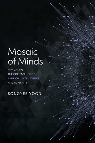 Mosaic of Minds: Navigating the Coexistence of Artificial Intelligence and Humanity book cover by Songyee Yoon