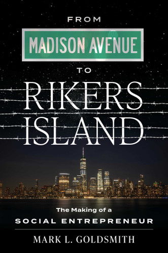From Madison Avenue to Rikers Island: The Making of a Social Entrepreneur book cover by Mark L. Goldsmith