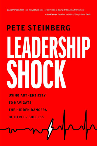 Leadership Shock: Using Authenticity to Navigate the Hidden Dangers of Career Success book cover by Pete Steinberg