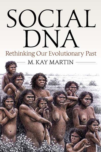 Social DNA: Rethinking Our Evolutionary Past book cover by M. Kay Martin