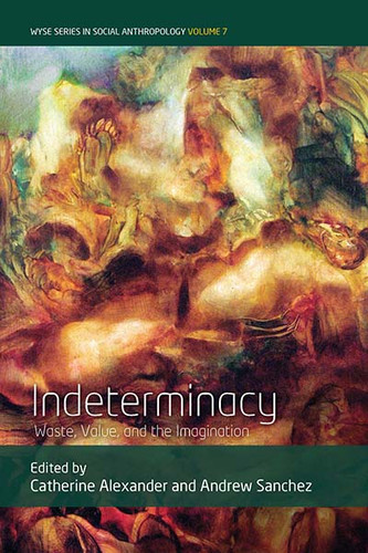 Indeterminacy: Waste, Value, and the Imagination (WYSE Series in Social Anthropology #7) book cover by 