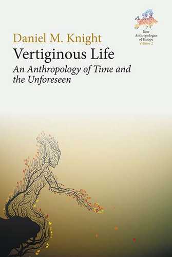 Vertiginous Life: An Anthropology of Time and the Unforeseen (New Anthropologies of Europe: Perspectives and Provocations #2) book cover by Daniel M. Knight