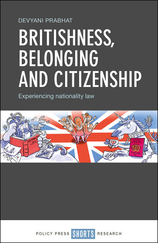Britishness, Belonging and Citizenship: Experiencing Nationality Law book cover by Devyani Prabhat