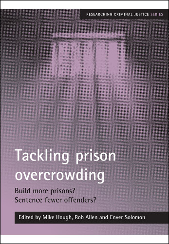 Tackling prison overcrowding: Build more prisons? Sentence fewer offenders? (Researching Criminal Justice) book cover by 