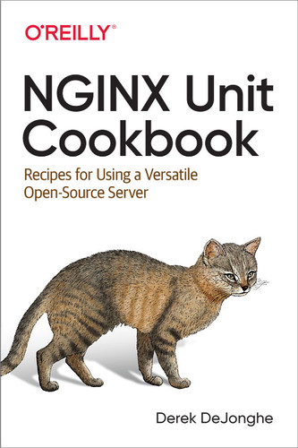 NGINX Unit Cookbook: Recipes for Using a Versatile Open Source Server book cover by Derek DeJonghe