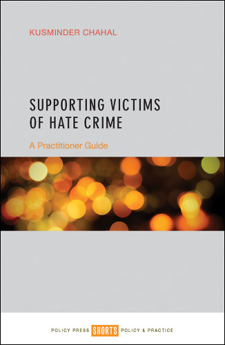 Supporting Victims of Hate Crime: A Practitioner Guide book cover by Kusminder Chahal